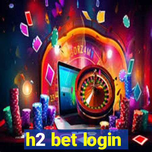 h2 bet login