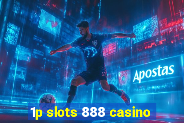 1p slots 888 casino