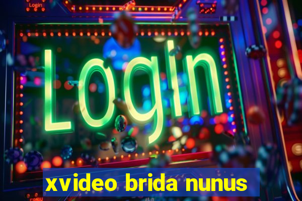 xvideo brida nunus