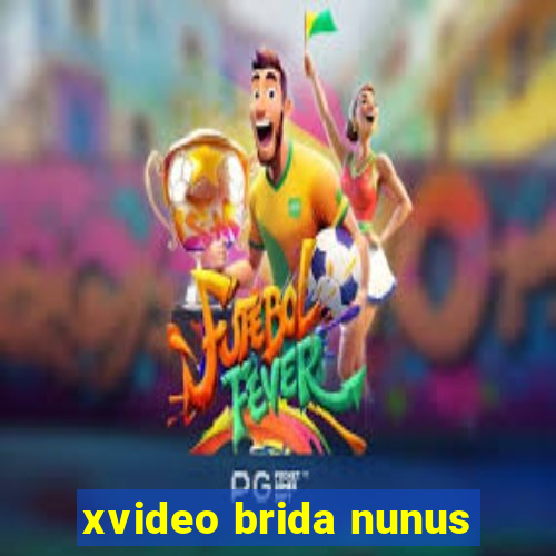 xvideo brida nunus