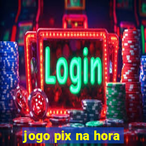 jogo pix na hora