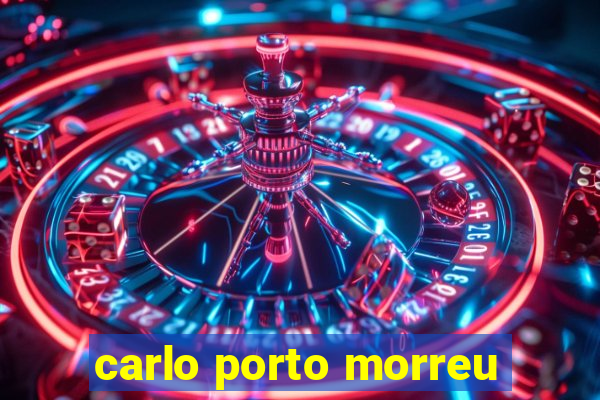 carlo porto morreu