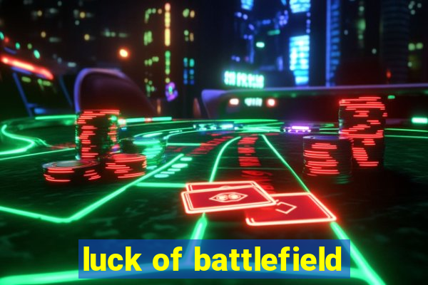 luck of battlefield