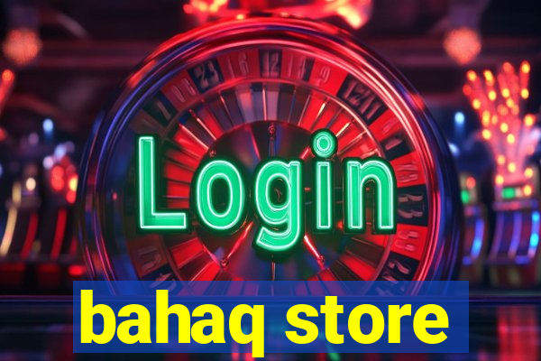 bahaq store