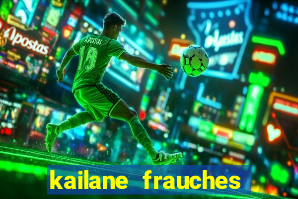 kailane frauches tem filhos