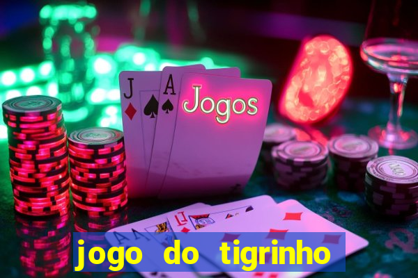 jogo do tigrinho sem depósito