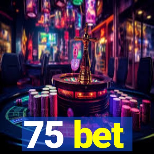 75 bet