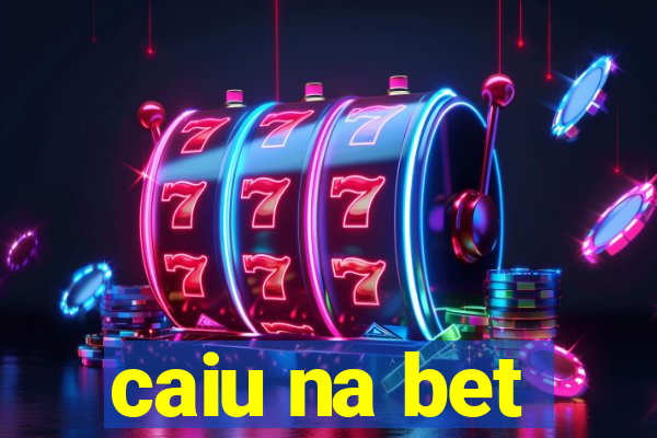 caiu na bet