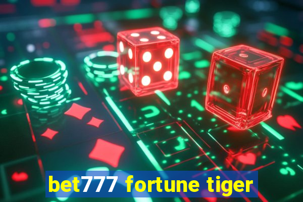 bet777 fortune tiger