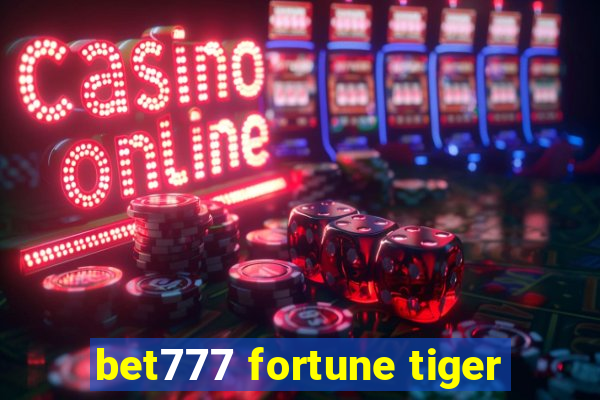 bet777 fortune tiger