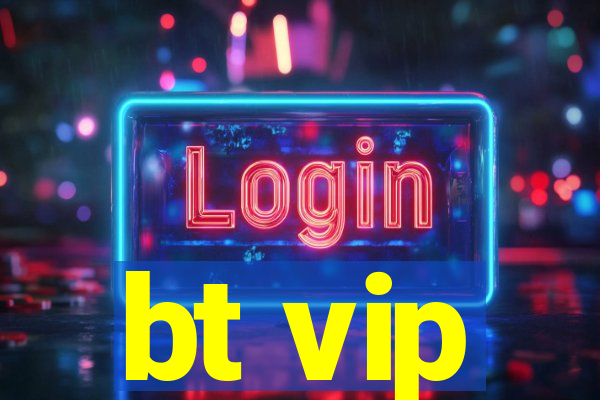 bt vip