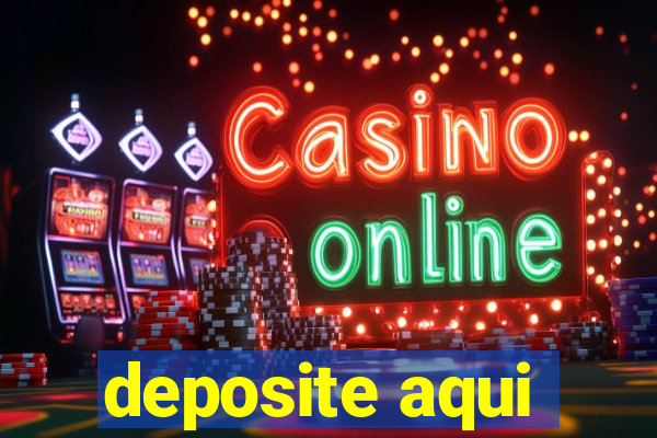 deposite aqui