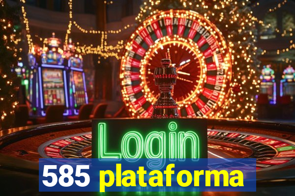 585 plataforma