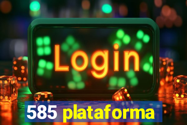 585 plataforma