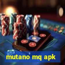 mutano mq apk