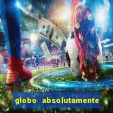 globo absolutamente tudo com