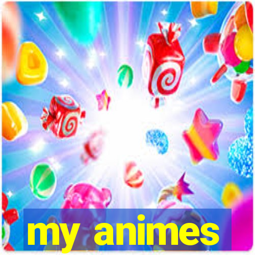 my animes