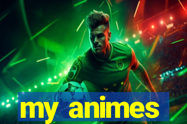 my animes