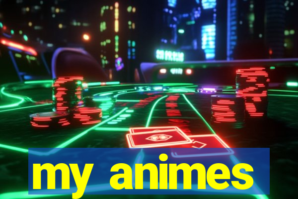 my animes