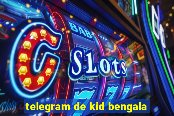 telegram de kid bengala