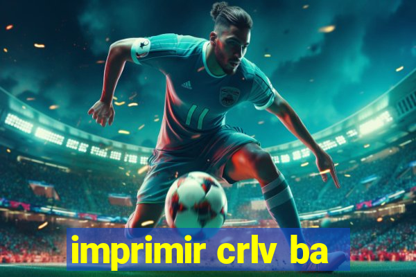 imprimir crlv ba