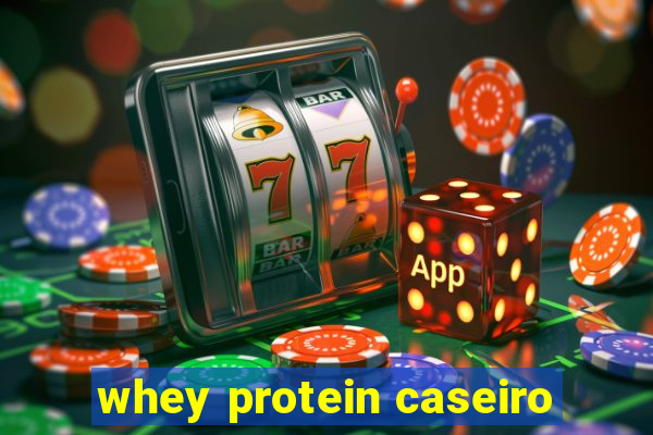 whey protein caseiro