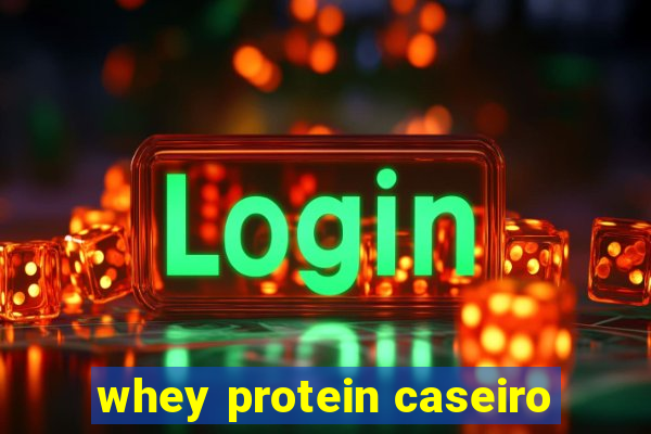 whey protein caseiro