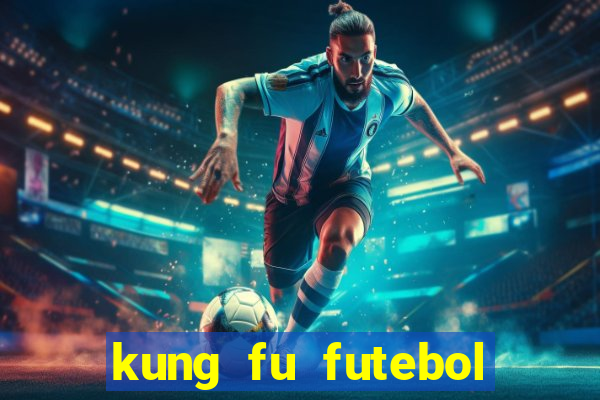 kung fu futebol clube online