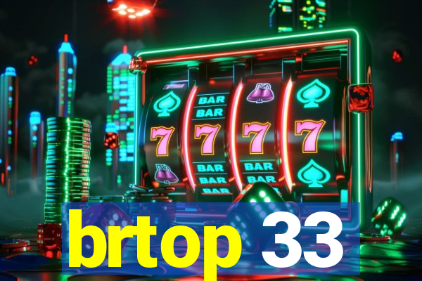 brtop 33