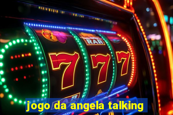 jogo da angela talking