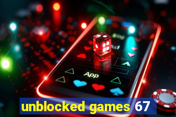 unblocked games 67