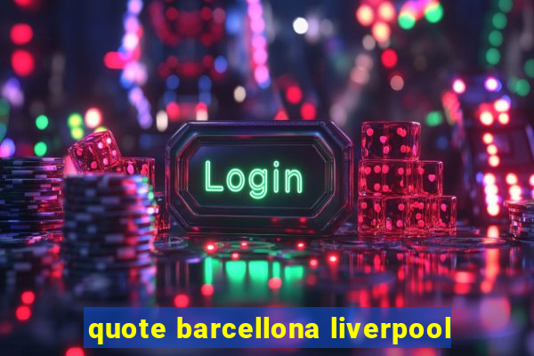 quote barcellona liverpool