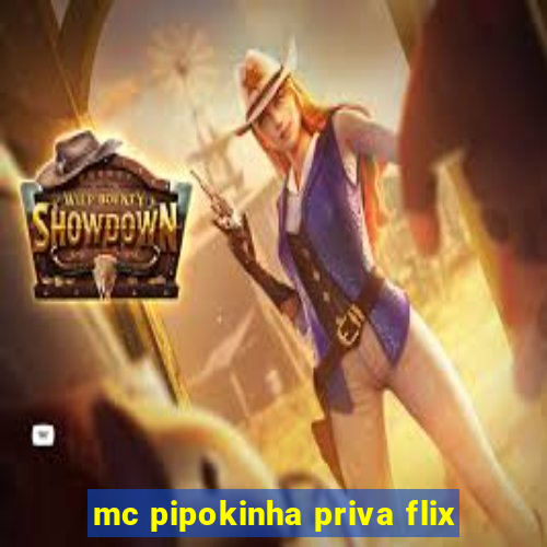 mc pipokinha priva flix