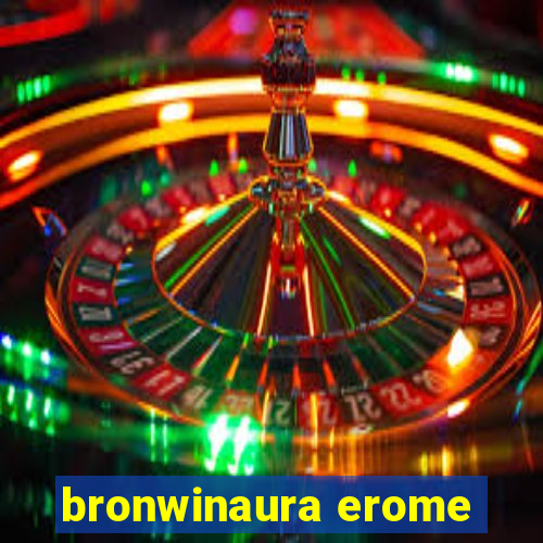 bronwinaura erome