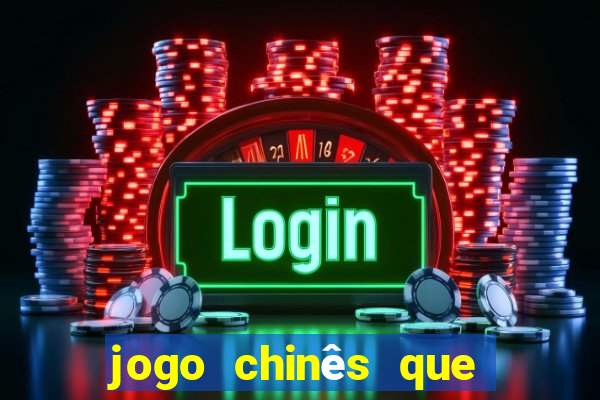 jogo chinês que ganha dinheiro