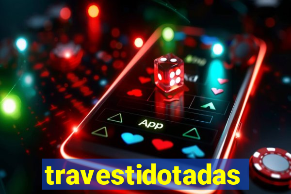 travestidotadas