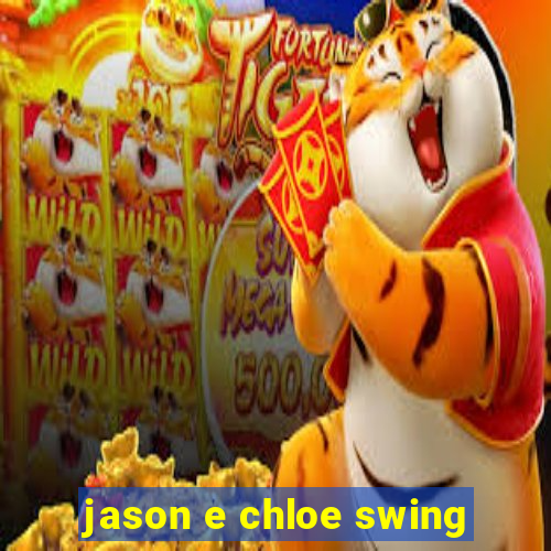 jason e chloe swing