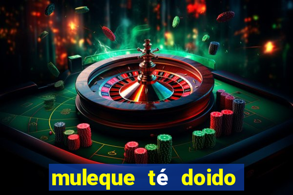 muleque té doido 4 assistir online