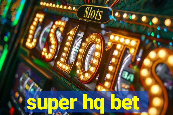 super hq bet