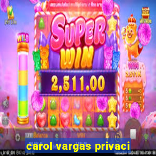 carol vargas privaci