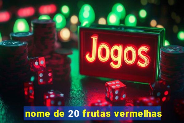 nome de 20 frutas vermelhas