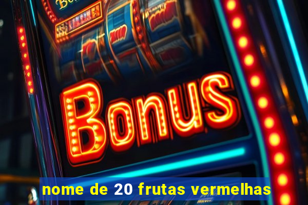 nome de 20 frutas vermelhas