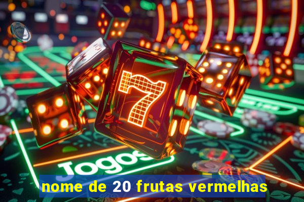 nome de 20 frutas vermelhas