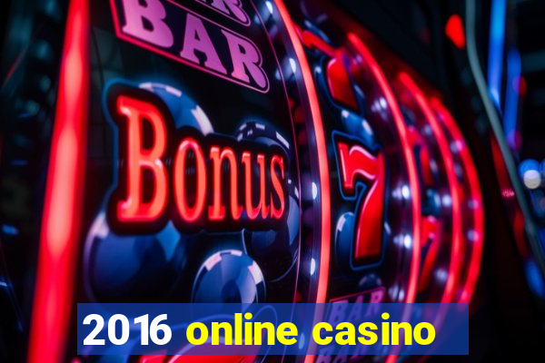 2016 online casino