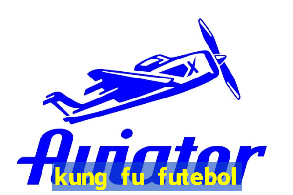 kung fu futebol clube online dublado