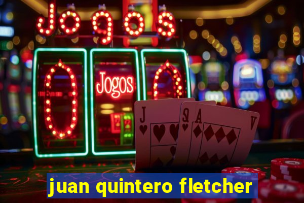 juan quintero fletcher