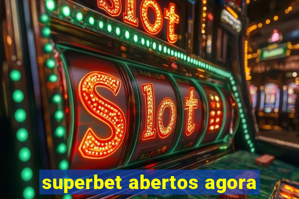 superbet abertos agora