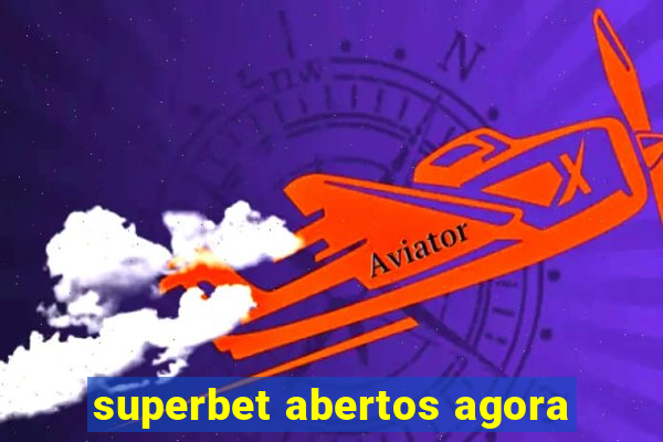 superbet abertos agora