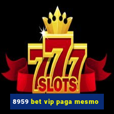 8959 bet vip paga mesmo