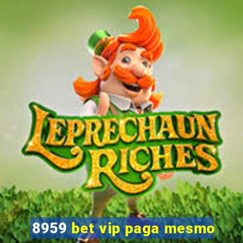 8959 bet vip paga mesmo